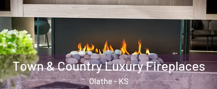 Town & Country Luxury Fireplaces Olathe - KS